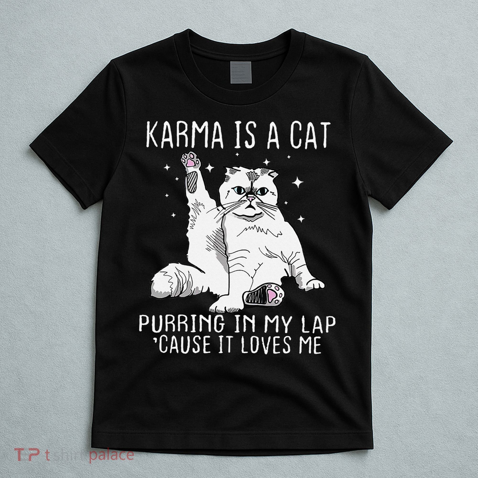 Karma is a Cat Purring in My Lap Cause It's Loves Me T-Shirt
