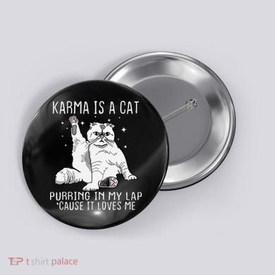 Karma is a Cat Purring in My Lap Cause It's Loves Me Button