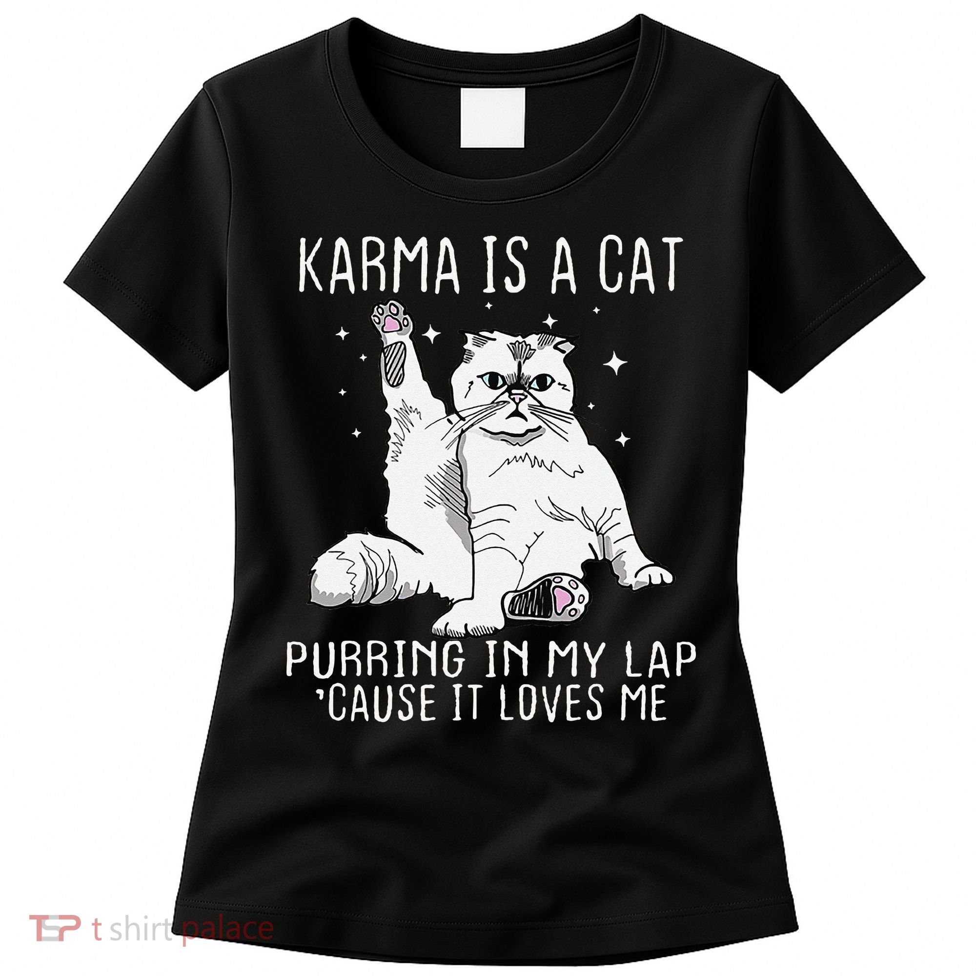 Karma is a Cat Purring in My Lap Cause It's Loves Me Women's T-Shirt