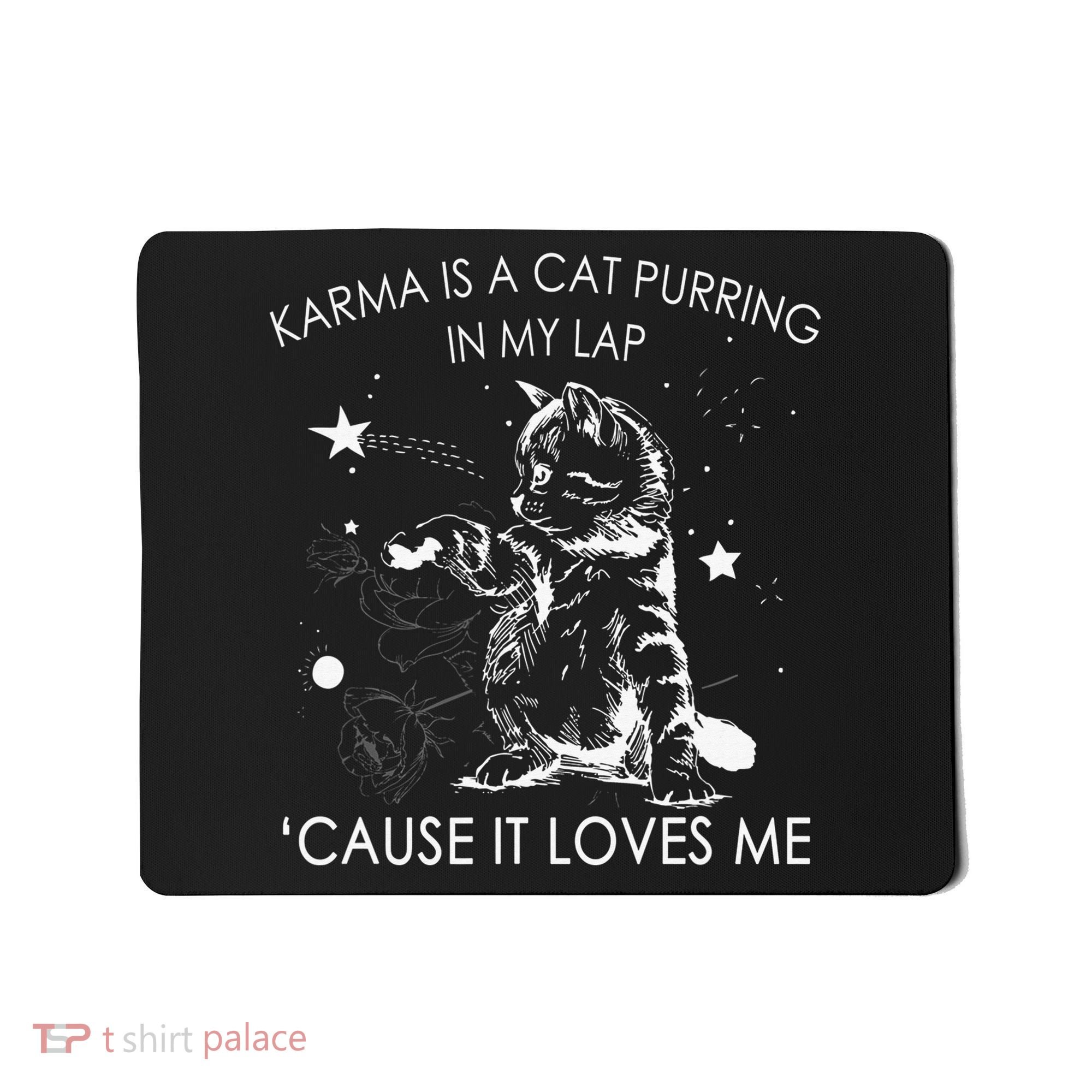 Karma Is A Cat Purring In My Lap Cause It Loves Me Cat Lover Mousepad