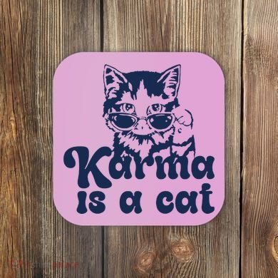 Karma Is A Cat Coaster