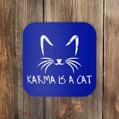 Karma Is A Cat Funny Cat Lover Gift Coaster