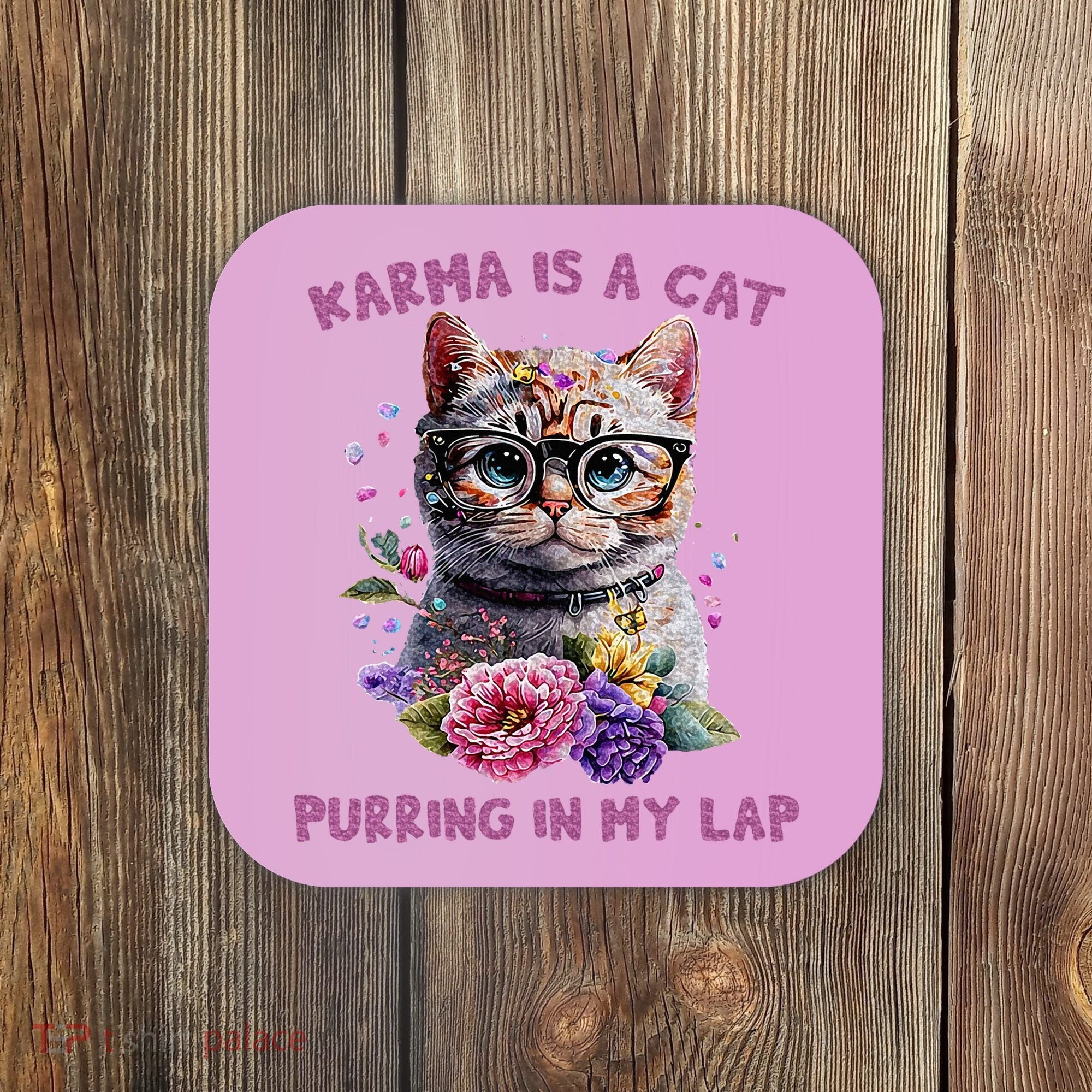 Karma Is A Cat Purring In My Lap Coaster