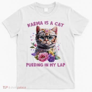 Karma Is A Cat Purring In My Lap T-Shirt