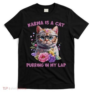 Karma Is A Cat Purring In My Lap T-Shirt