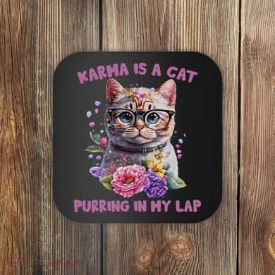 Karma Is A Cat Purring In My Lap Coaster
