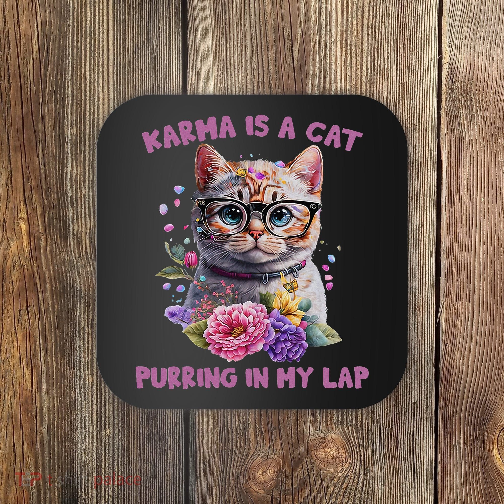 Karma Is A Cat Purring In My Lap Coaster