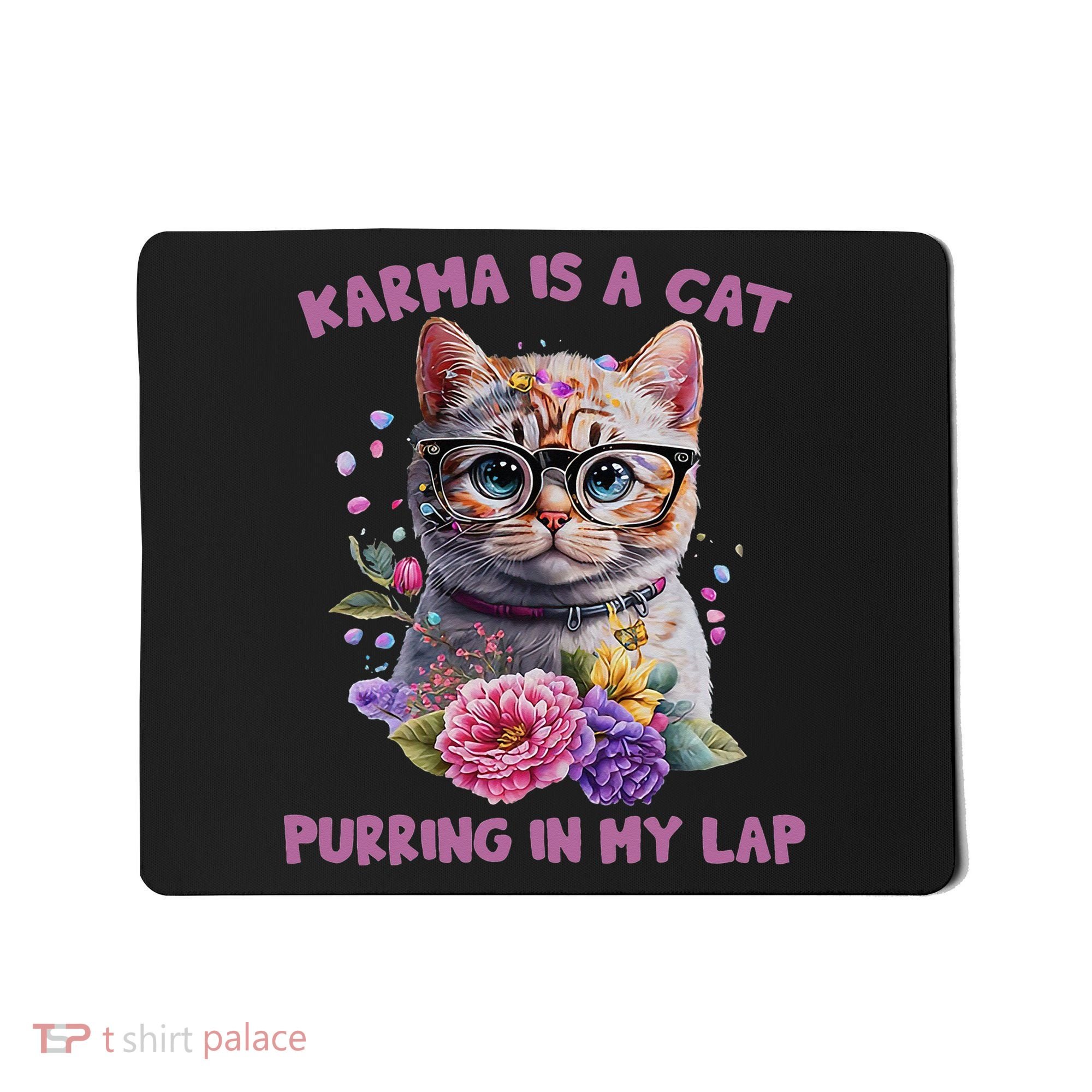 Karma Is A Cat Purring In My Lap Mousepad