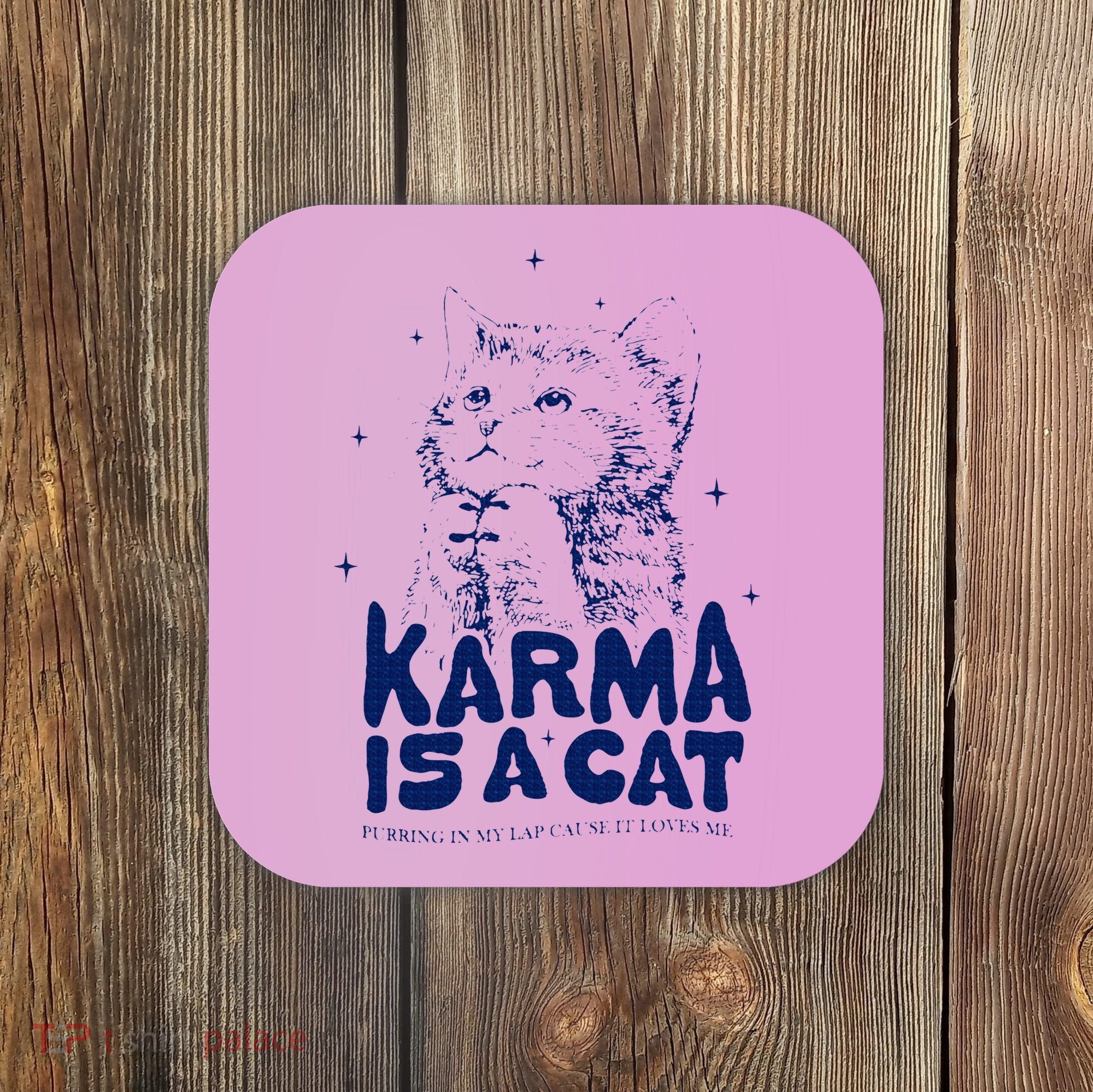karma is a cat purring in my lap cause it loves me Coaster
