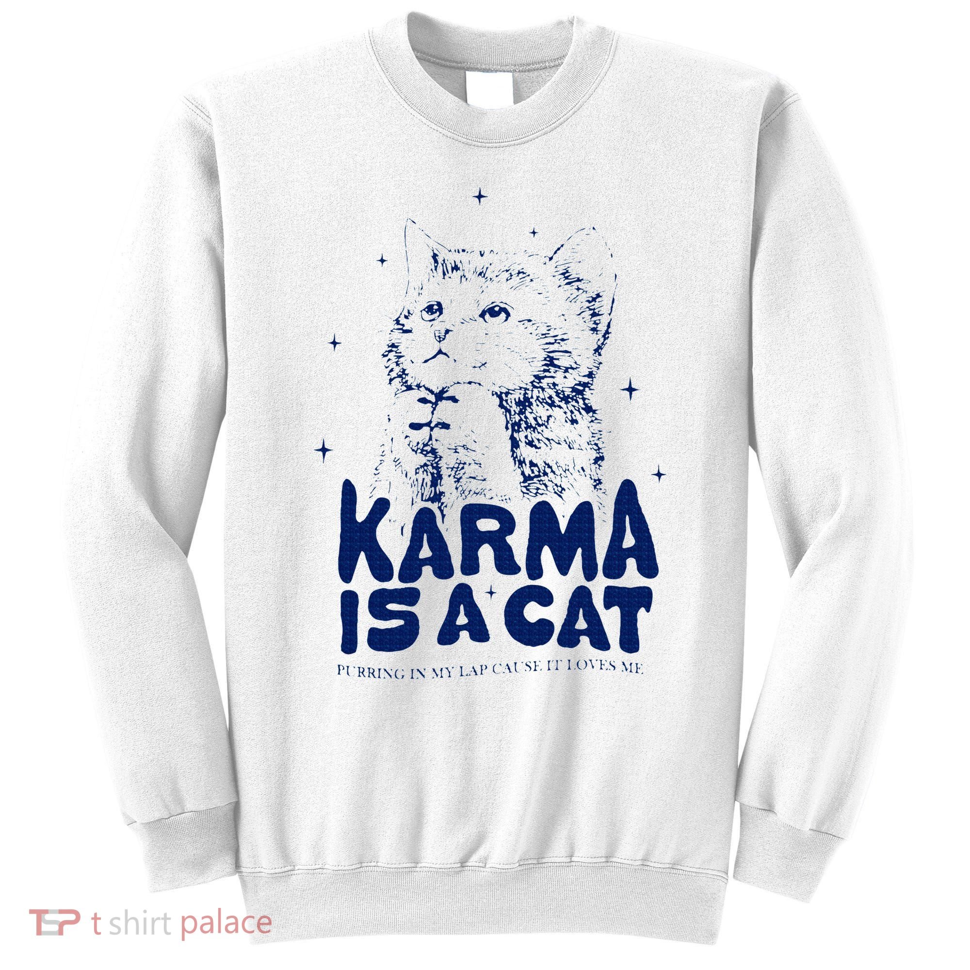 karma is a cat purring in my lap cause it loves me Sweatshirt