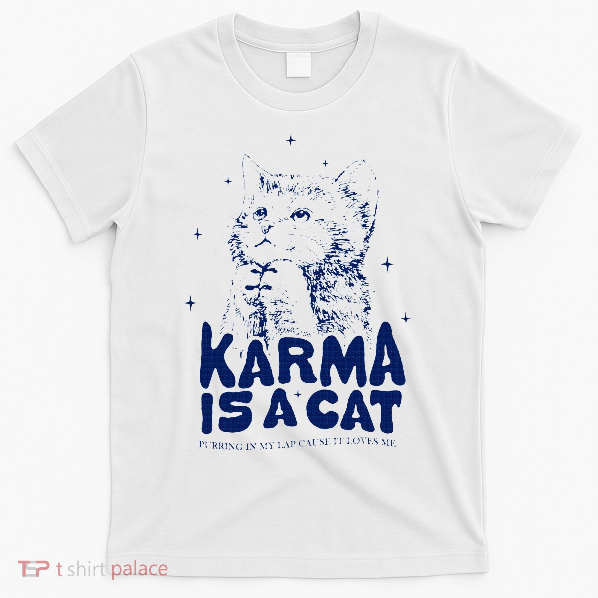 karma is a cat purring in my lap cause it loves me T-Shirt