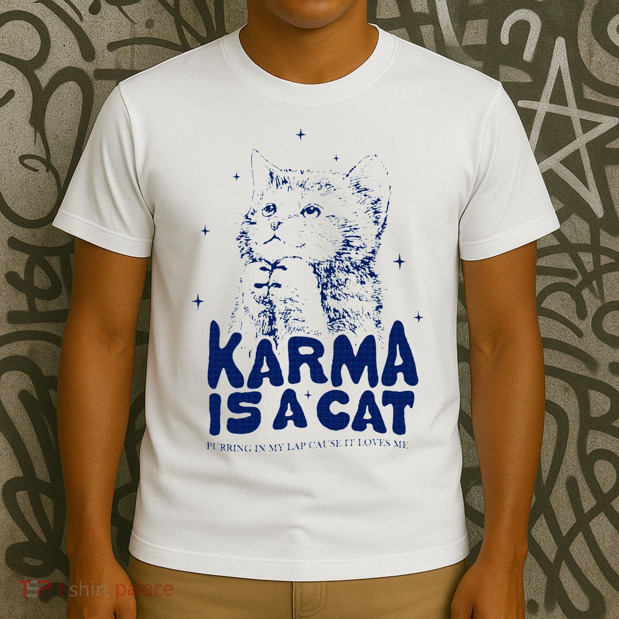 karma is a cat purring in my lap cause it loves me T-Shirt