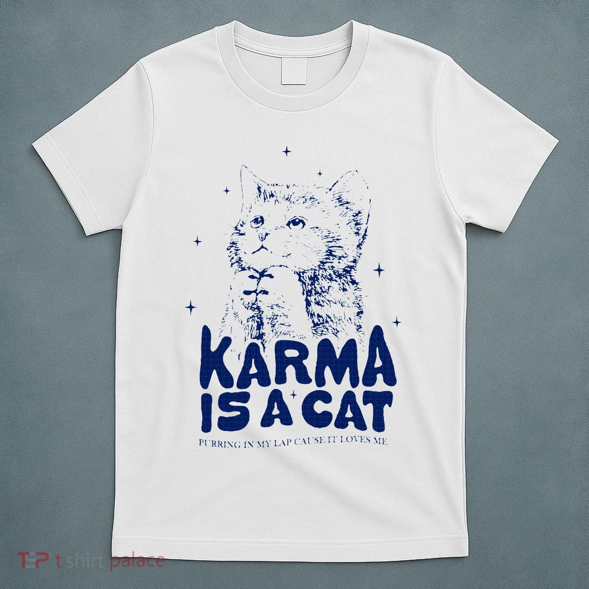 karma is a cat purring in my lap cause it loves me T-Shirt