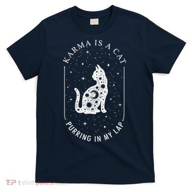 Karma Is A Cat Purring In My Lap T-Shirt