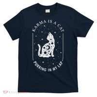 Karma Is A Cat Purring In My Lap T-Shirt thumb 0