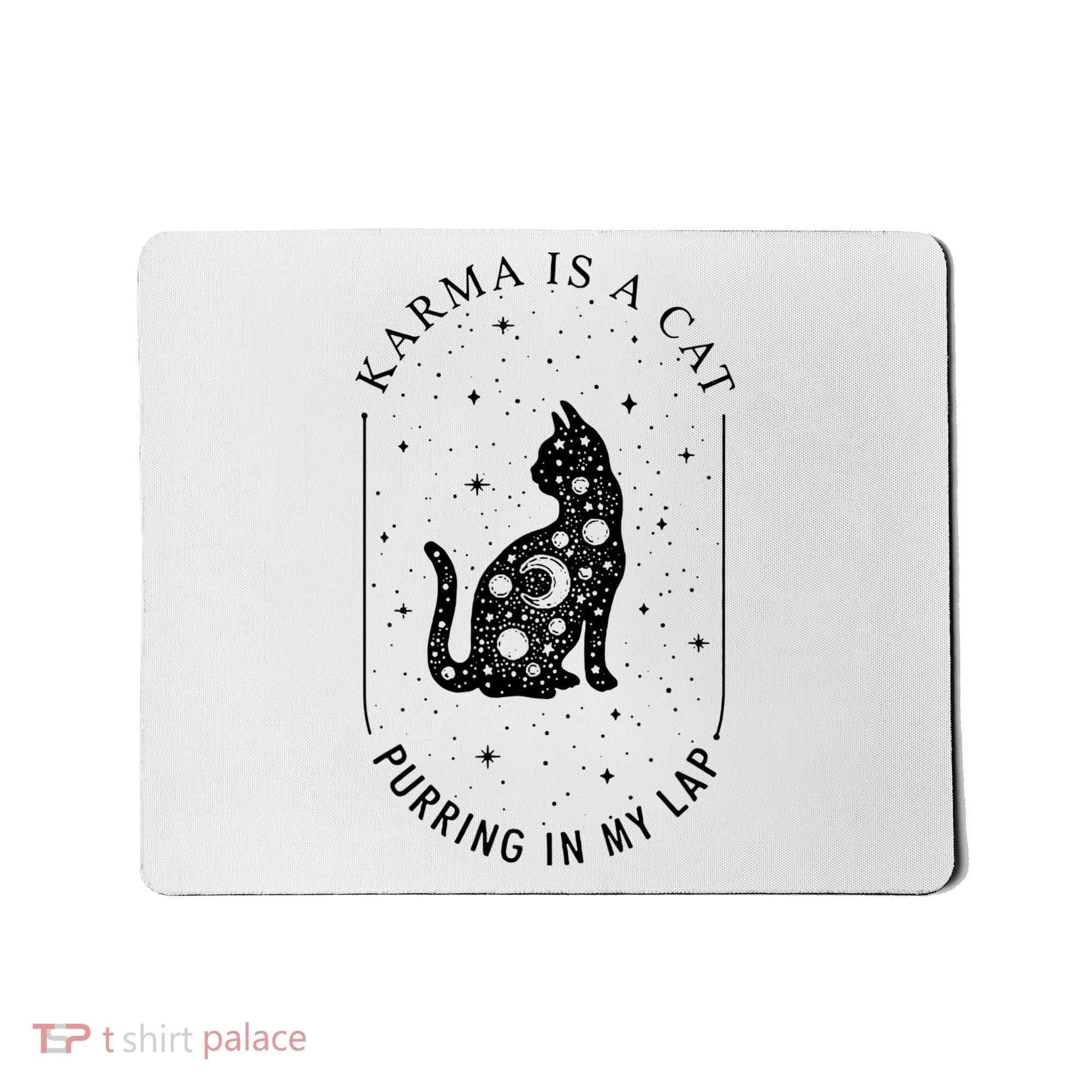 Karma Is A Cat Purring In My Lap Mousepad