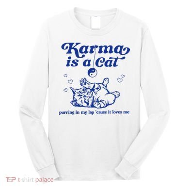 Karma Is A Cat Purring In My Lap Long Sleeve Shirt