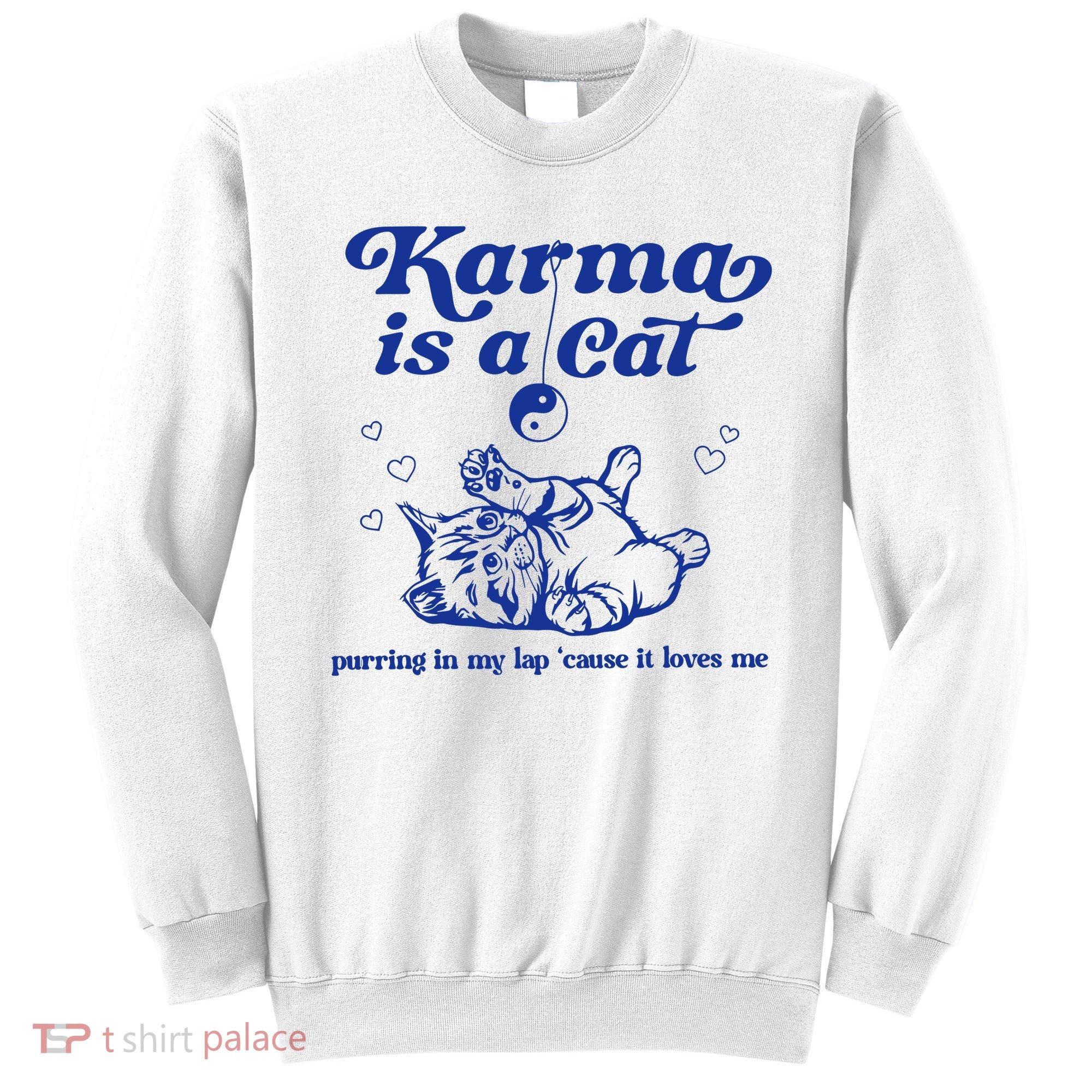 Karma Is A Cat Purring In My Lap Sweatshirt