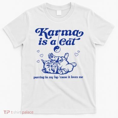 Karma Is A Cat Purring In My Lap T-Shirt
