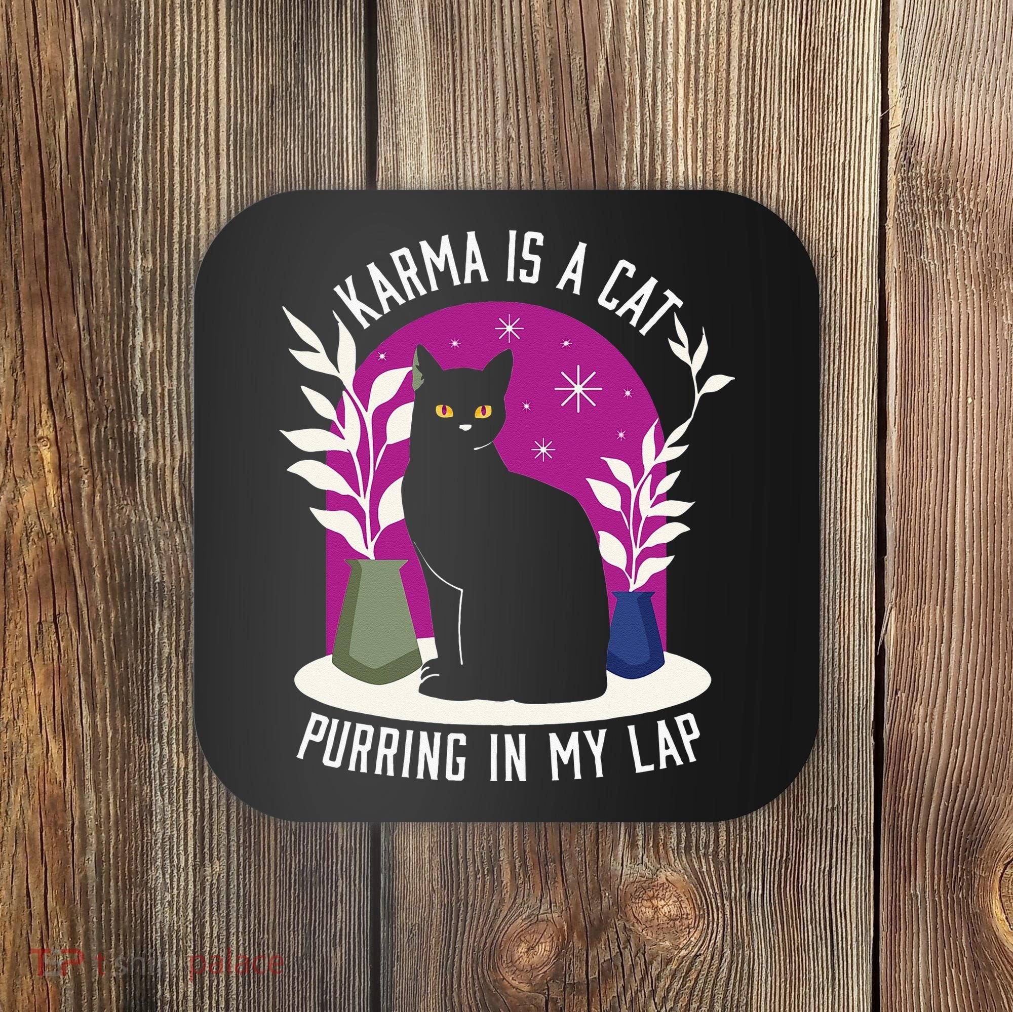 Karma Is A Cat Purring In My Lap Funny Cat Lovers Coaster