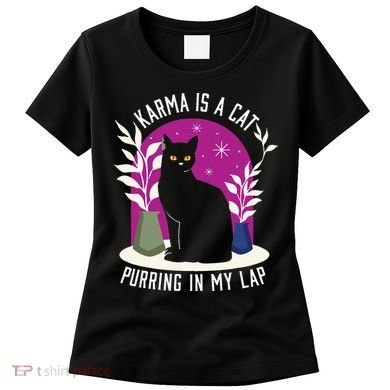 Karma Is A Cat Purring In My Lap Funny Cat Lovers Women's T-Shirt