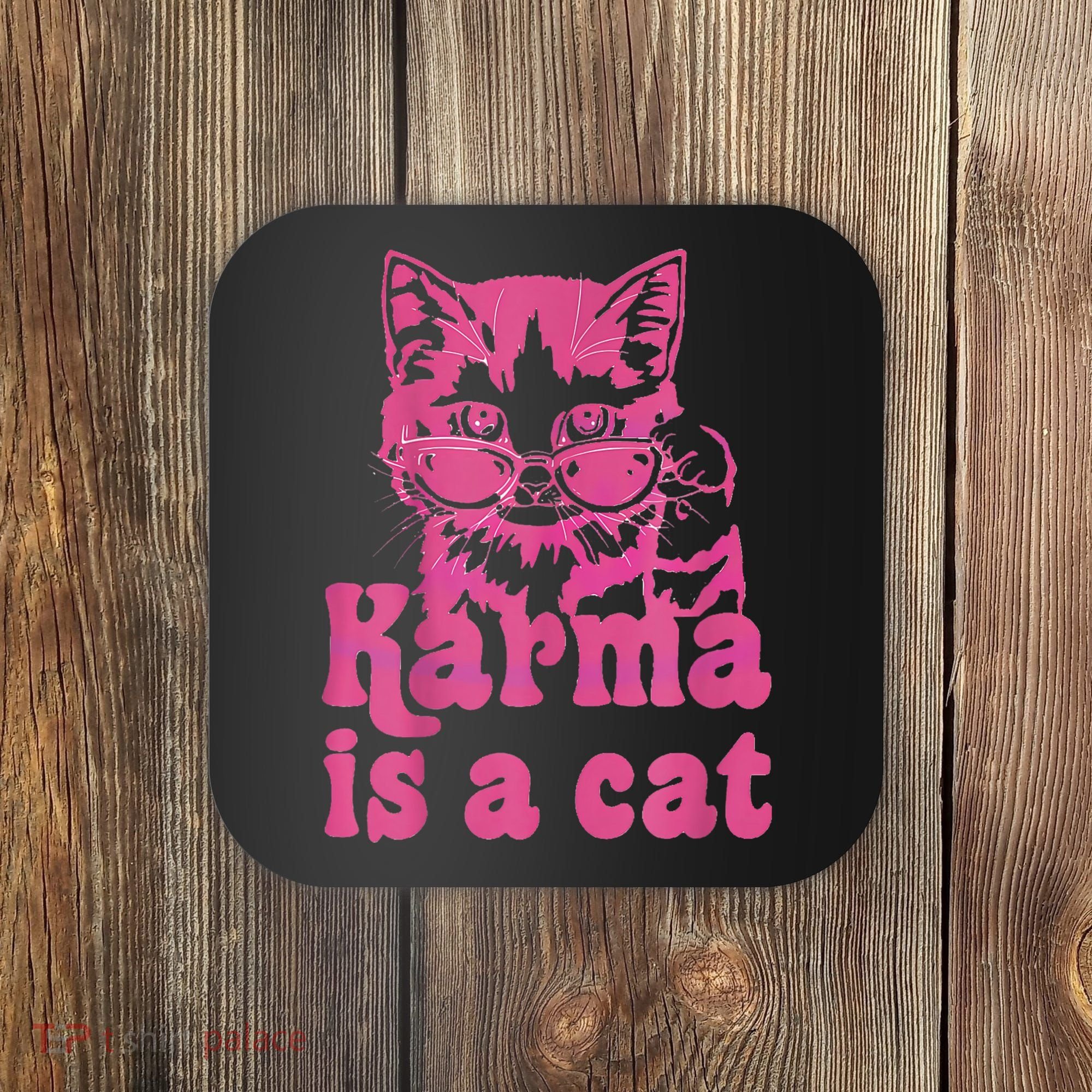 Karma Is A Cat Funny Cute Cat Love Gift Coaster