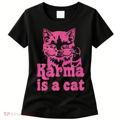 Karma Is A Cat Funny Cute Cat Love Gift Women's T-Shirt