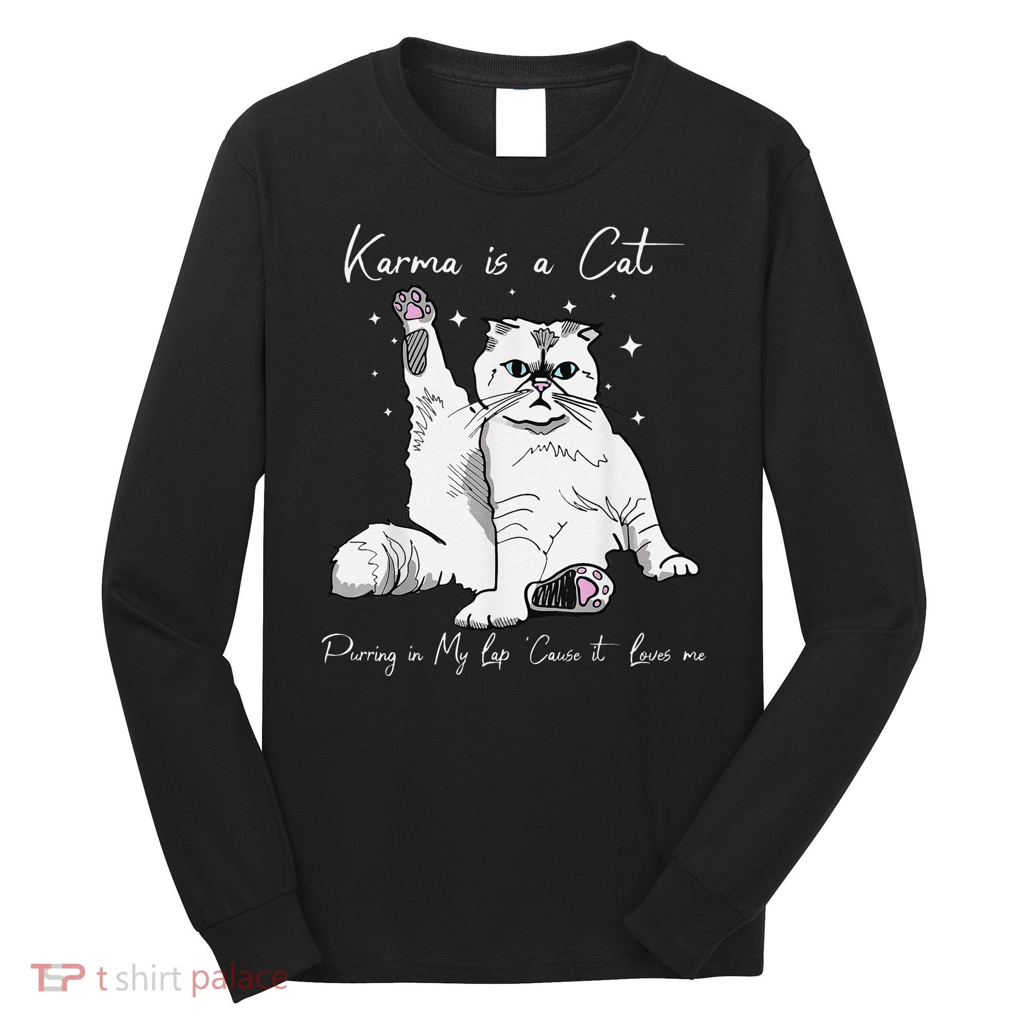 Karma Is A Cat Purring In My Lap Cause It Loves Me Cat Lover Long Sleeve Shirt