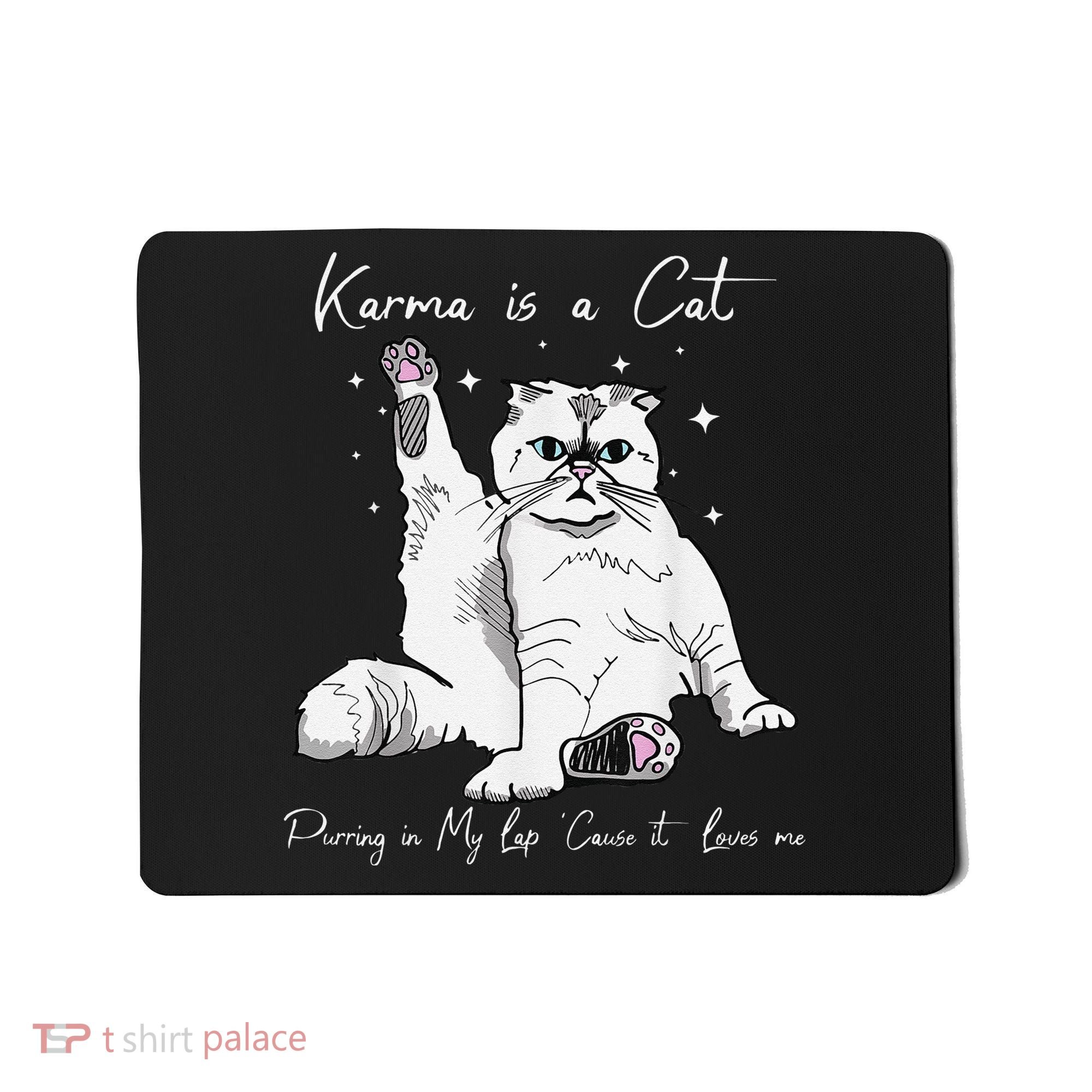 Karma Is A Cat Purring In My Lap Cause It Loves Me Cat Lover Mousepad