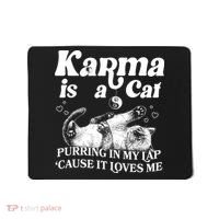 Karma Is A Cat Purring In My Lap Cause It Loves Me Mousepad thumb 0