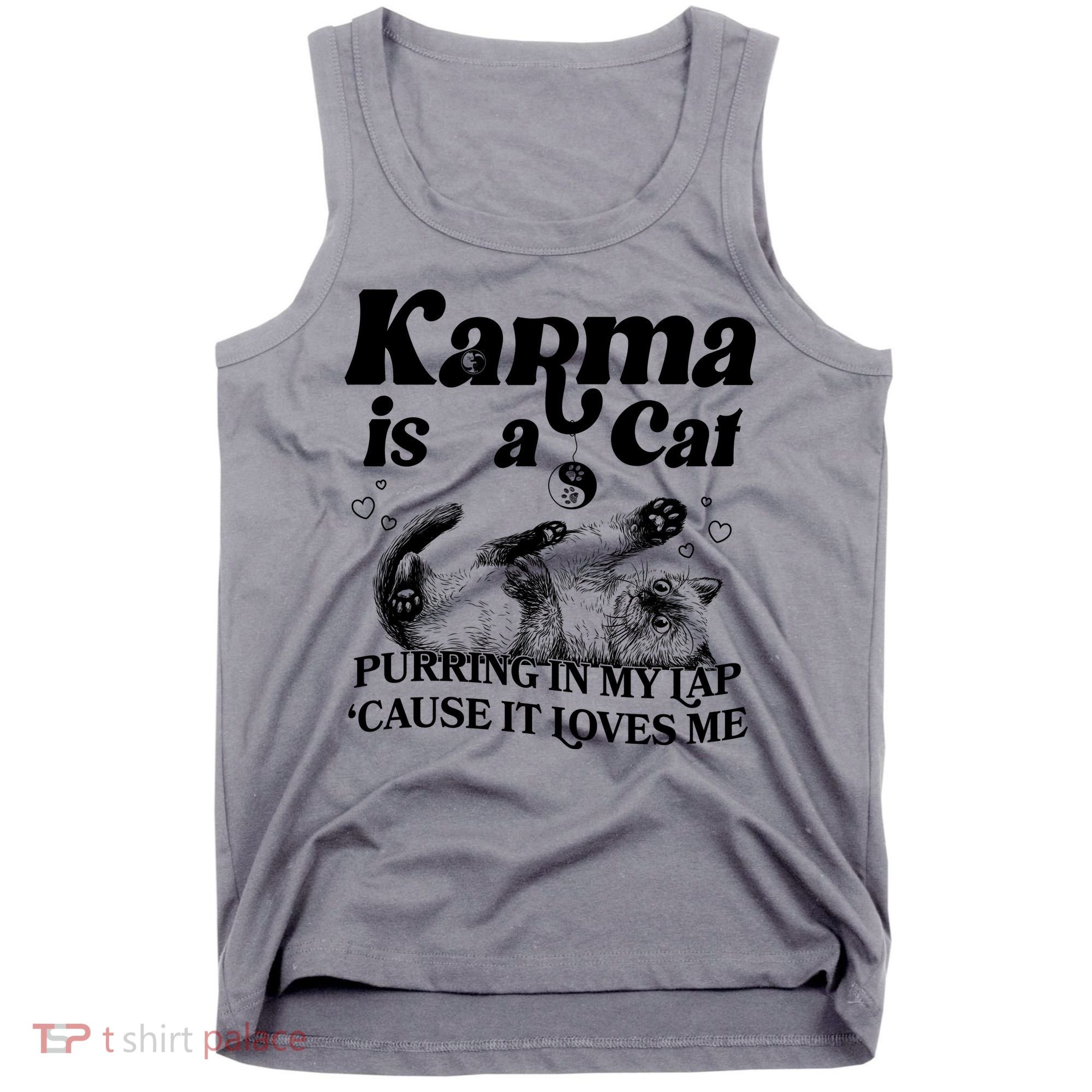 Karma Is A Cat Purring In My Lap Cause It Loves Me Tank Top