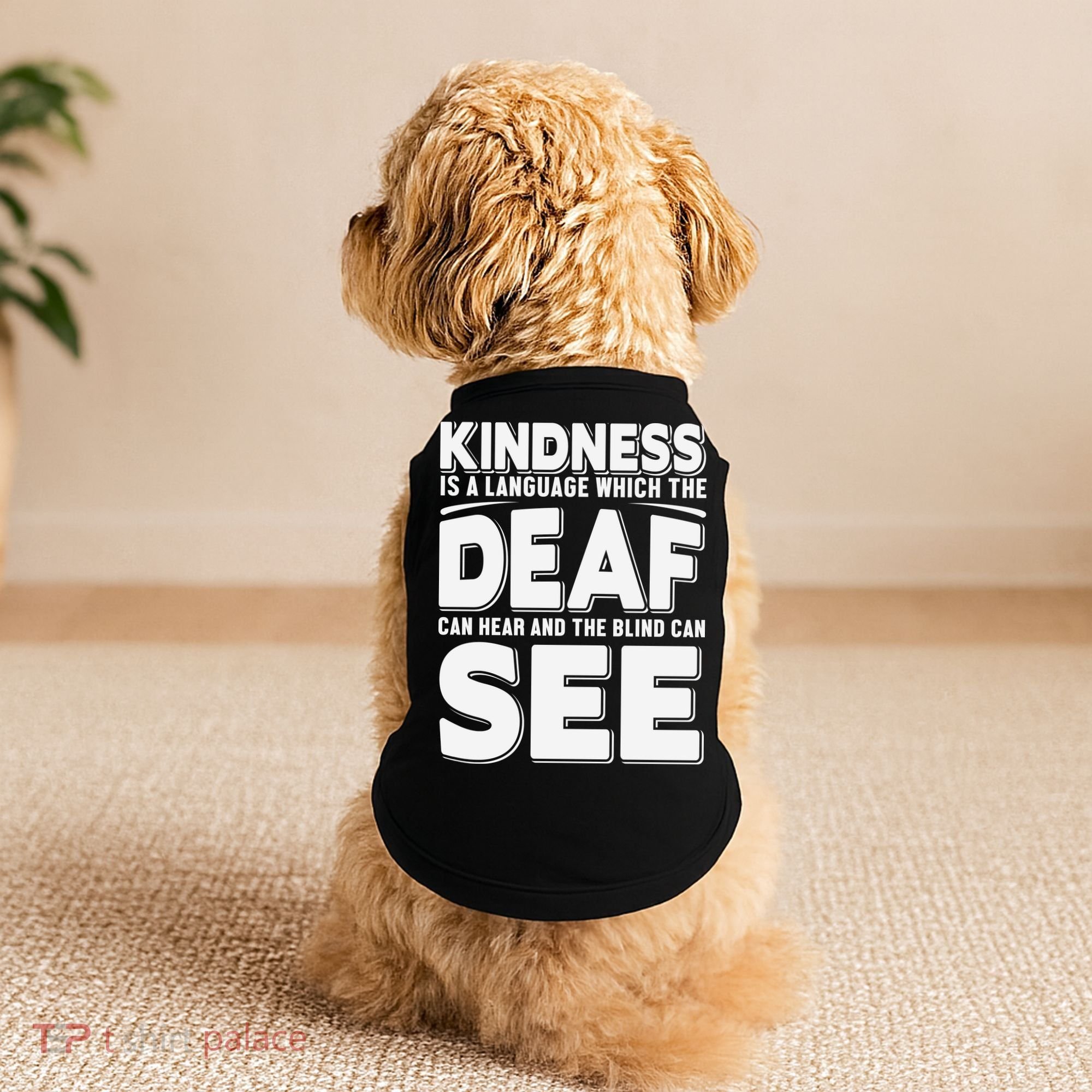 Kindness Is A Language Which Deaf Doggie Tank