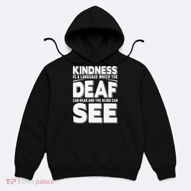 Kindness Is A Language Which Deaf Hoodie