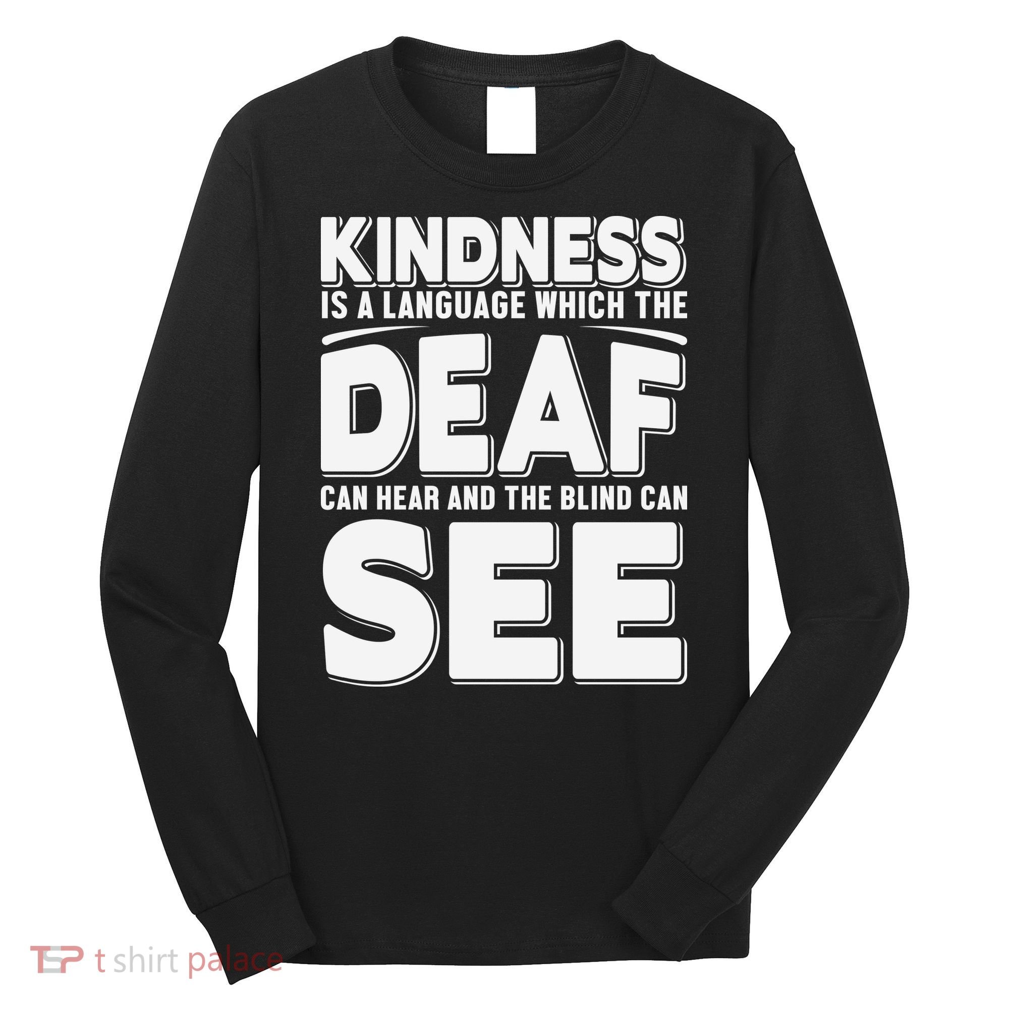 Kindness Is A Language Which Deaf Long Sleeve Shirt