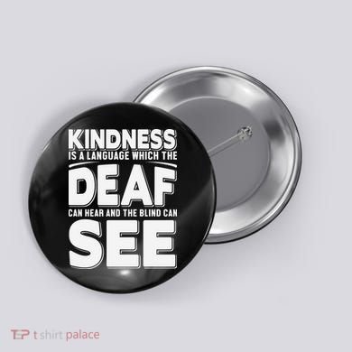Kindness Is A Language Which Deaf Button