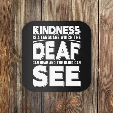 Kindness Is A Language Which Deaf Coaster