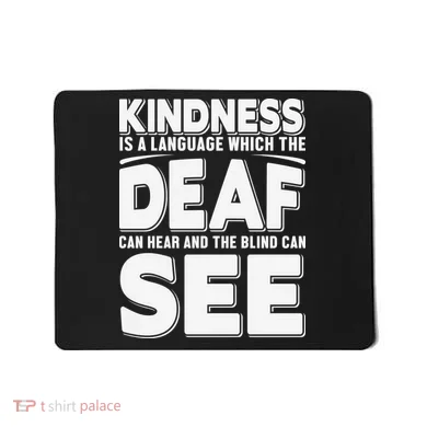 Kindness Is A Language Which Deaf Mousepad