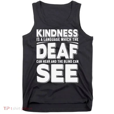Kindness Is A Language Which Deaf Tank Top