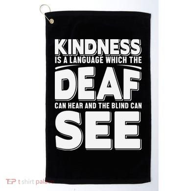 Kindness Is A Language Which Deaf Golf Towel