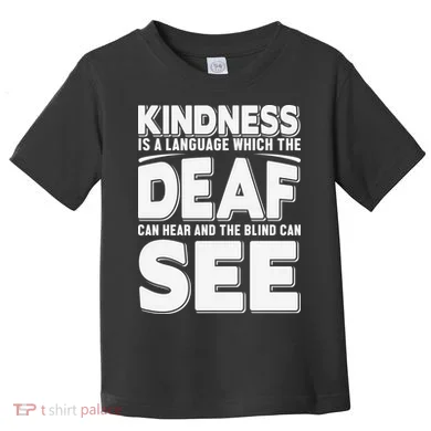 Kindness Is A Language Which Deaf Toddler T-Shirt