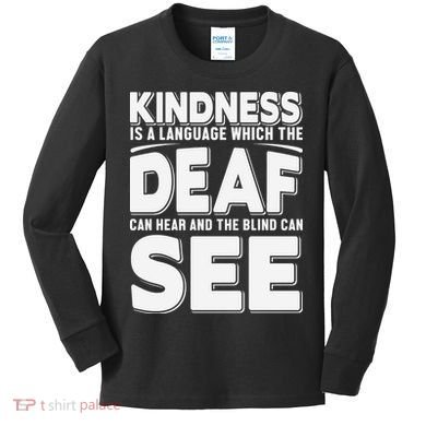 Kindness Is A Language Which Deaf Kids Long Sleeve Shirt