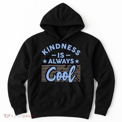 Kindness Is Always Cool Be Kind Hoodie