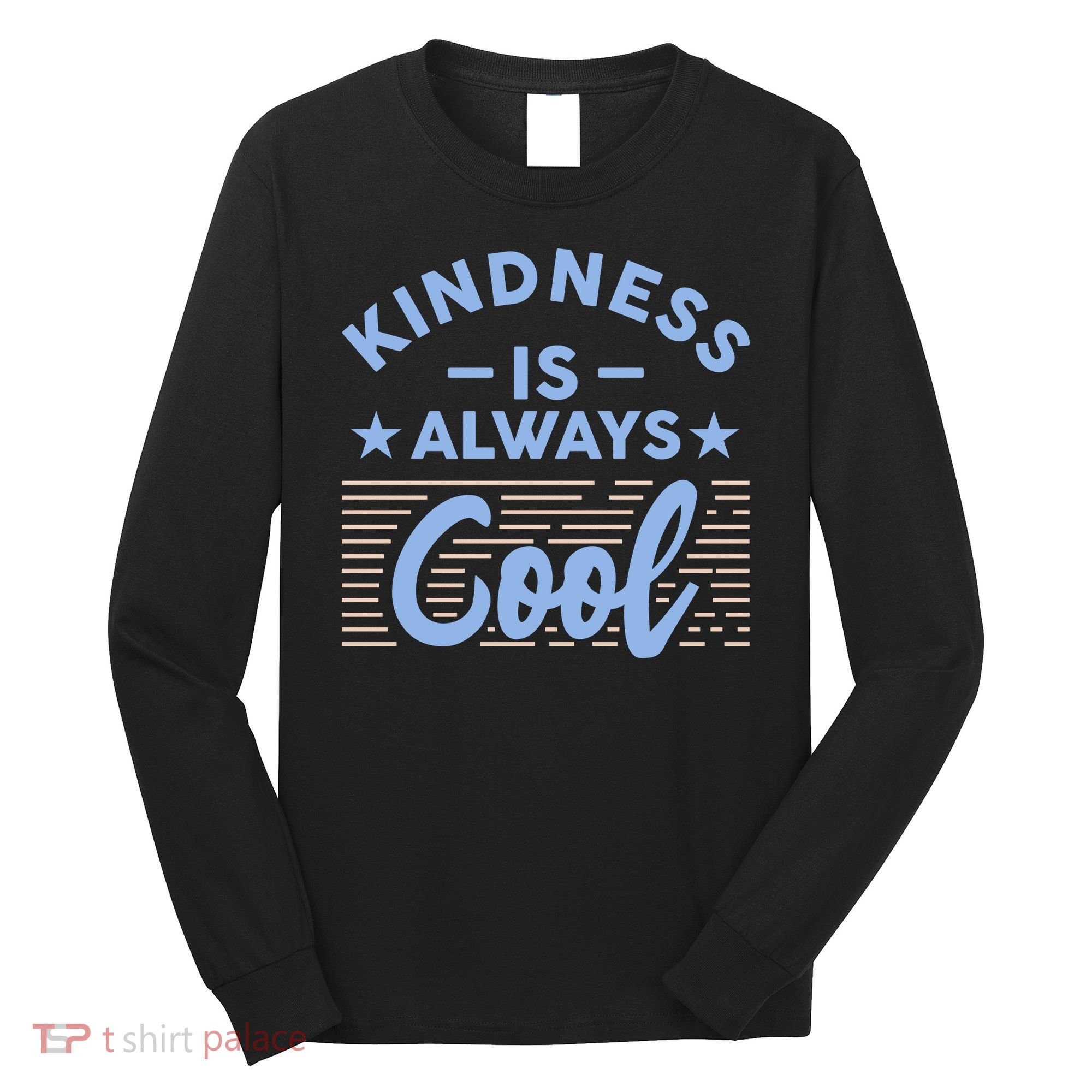 Kindness Is Always Cool Be Kind Long Sleeve Shirt