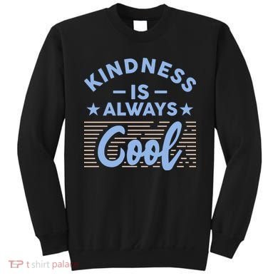 Kindness Is Always Cool Be Kind Sweatshirt