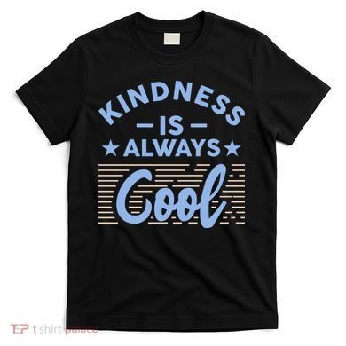 Kindness Is Always Cool Be Kind T-Shirt