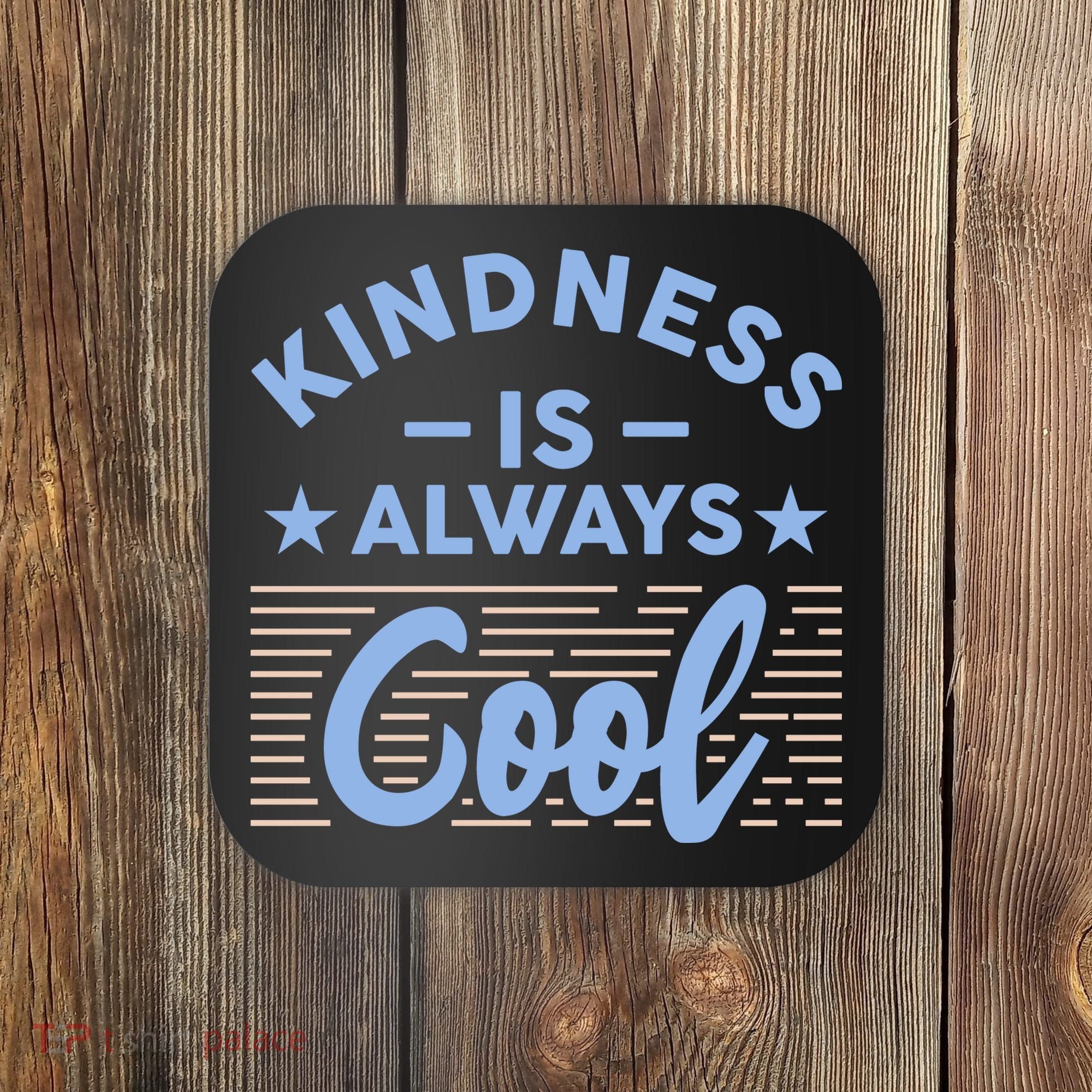 Kindness Is Always Cool Be Kind Coaster