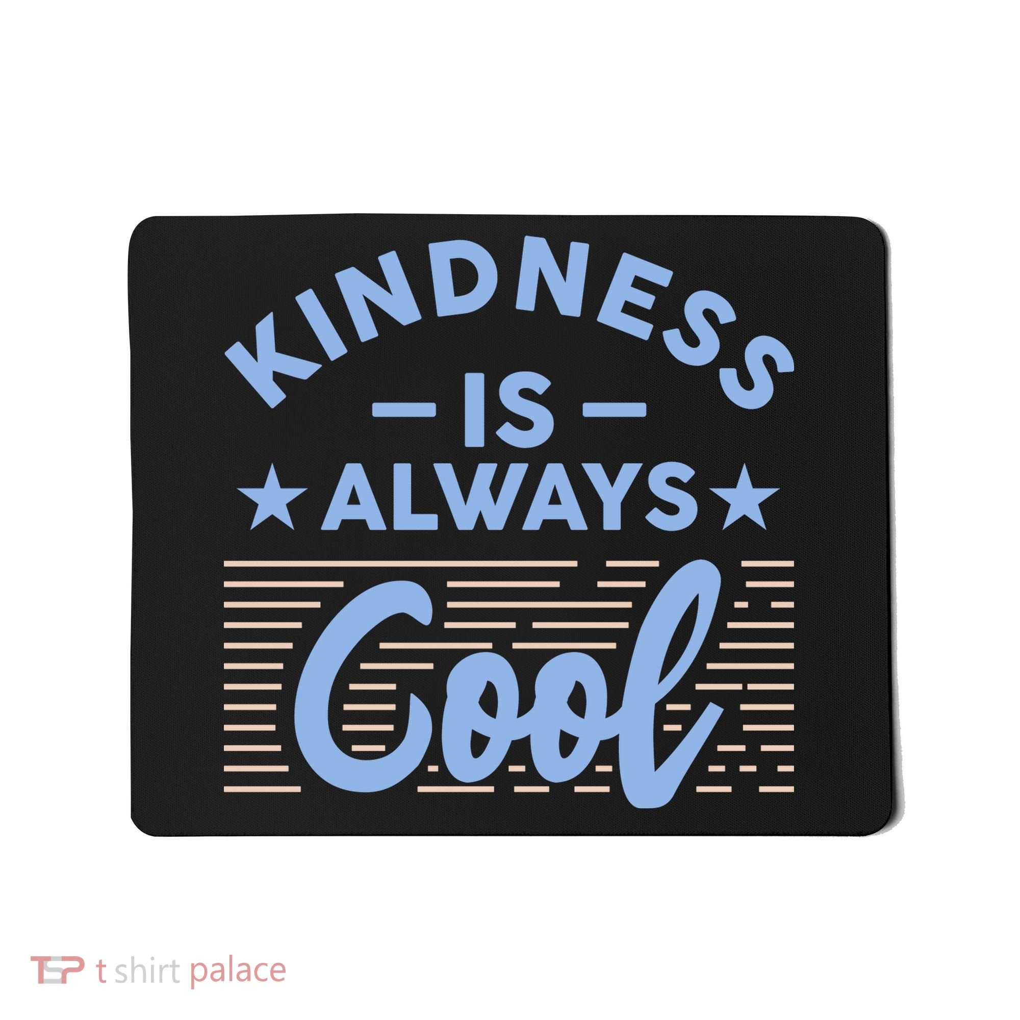 Kindness Is Always Cool Be Kind Mousepad