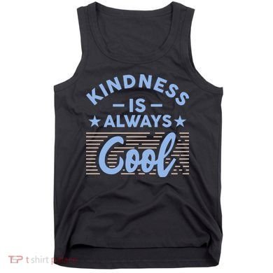 Kindness Is Always Cool Be Kind Tank Top
