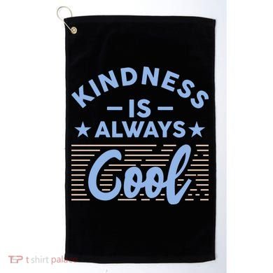 Kindness Is Always Cool Be Kind Golf Towel