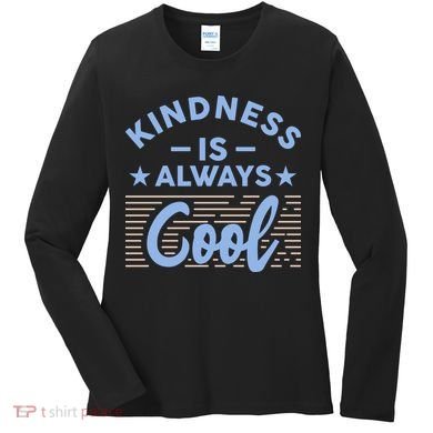 Kindness Is Always Cool Be Kind Women's Long Sleeve Shirt